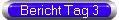 Bericht Tag 3